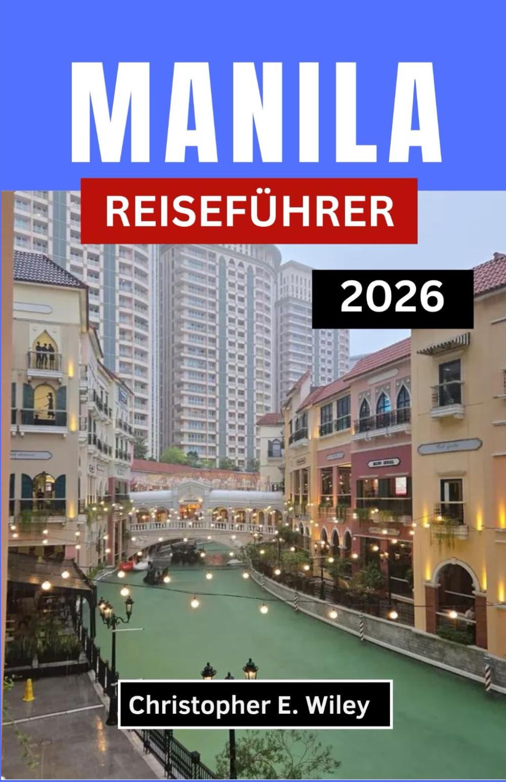MANILA REISEFÜHRER 2026: Entdecken Sie Kultur Kulinarik Kreativität Und Urbane Abenteuer Im Herzen Der Philippinen