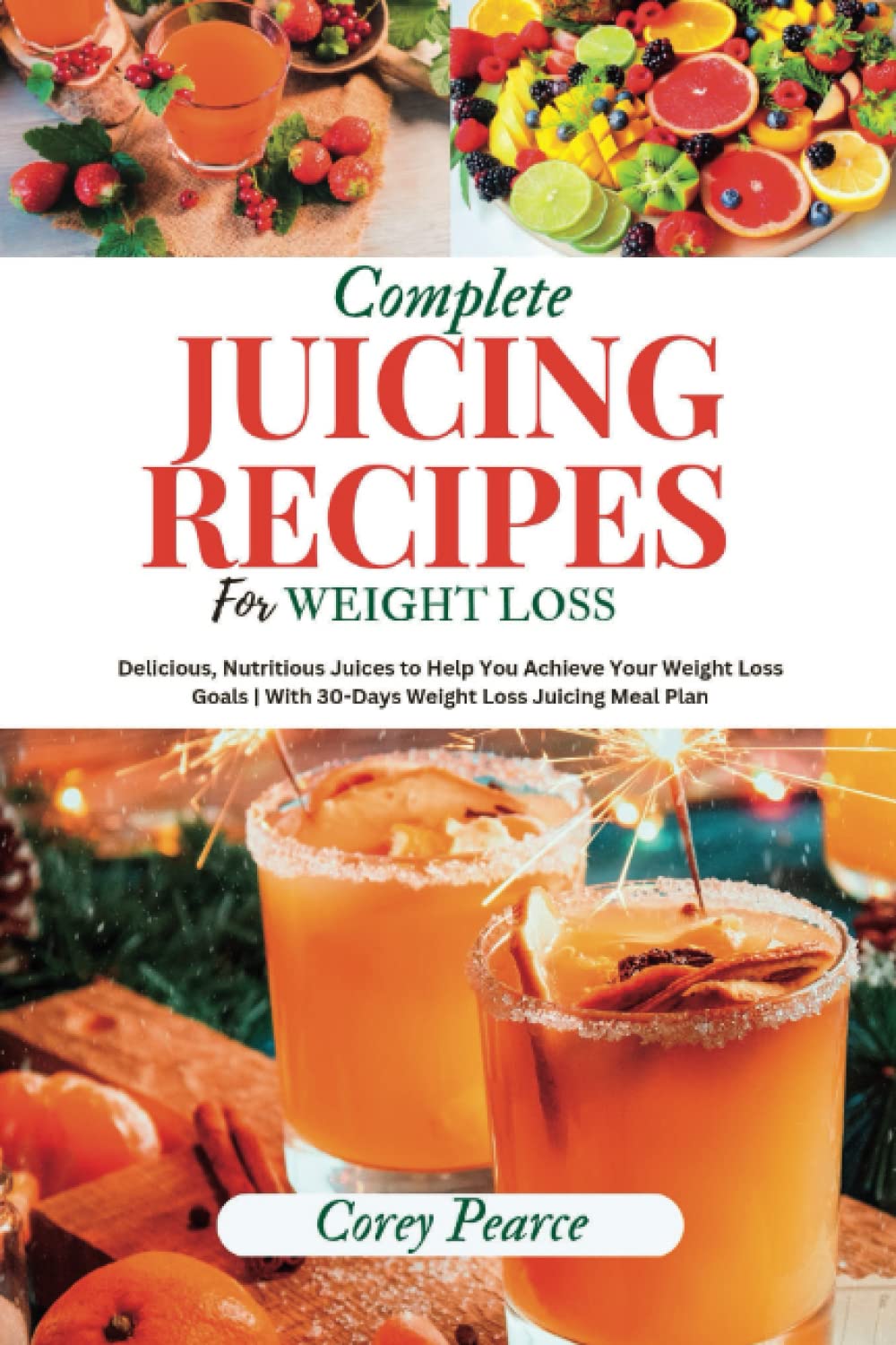 COMPLETE JUICING RECIPES FOR WEIGHT LOSS Delicious, Nutritious Juices