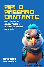 PIP: O PÁSSARO CANTANTE: Uma jornada de autoconfiança e amizade na floresta encantada