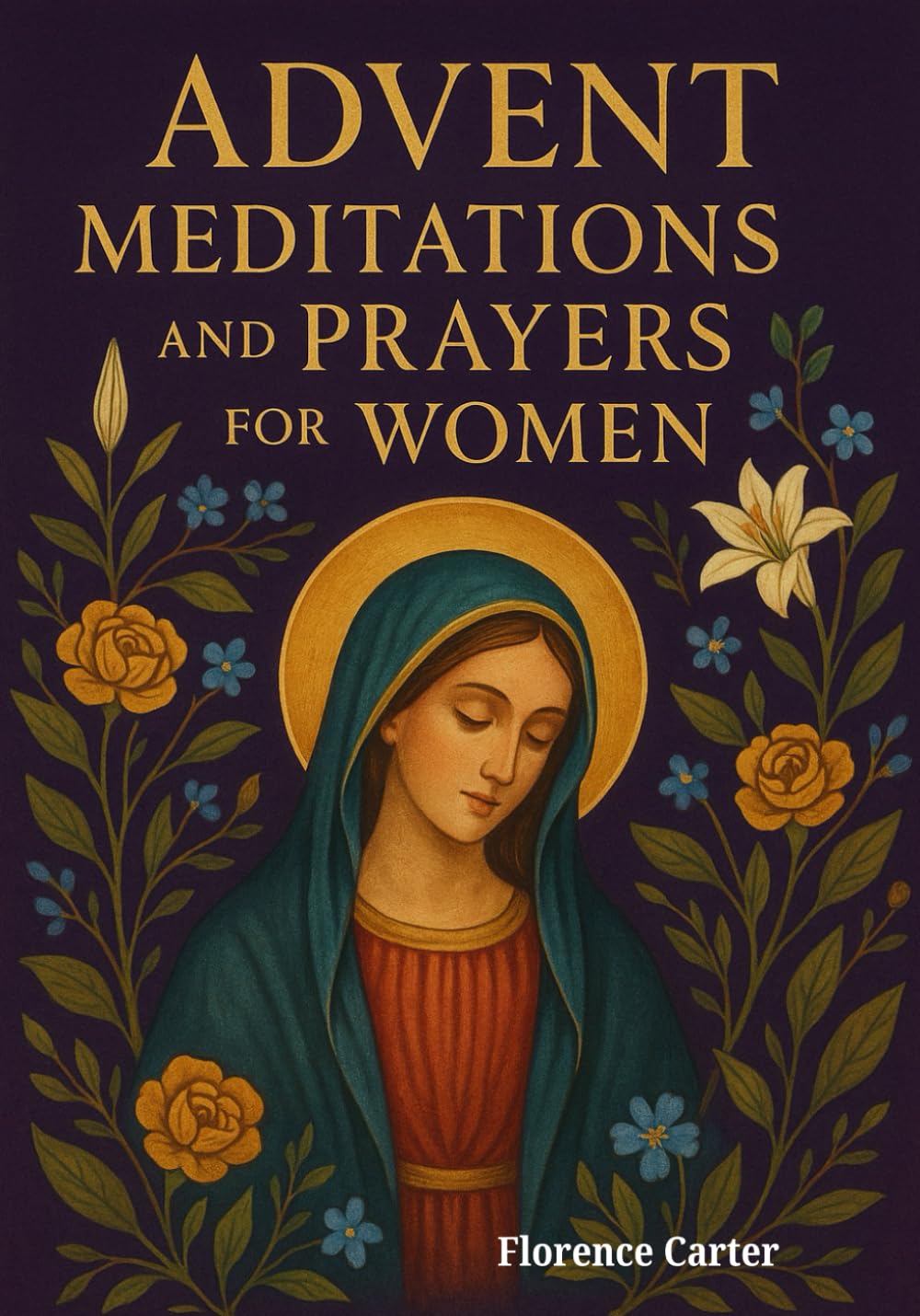 Advent Meditations and Prayers for Women: A Christmas Devotional with Bible Readings, Reflections, and Prayers to Help Women Find Peace, Joy, and Faith This Advent Season.