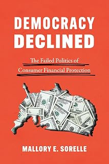 Democracy Declined: The Failed Politics of Consumer Financial Protection (Chicago Studies in American Politics)