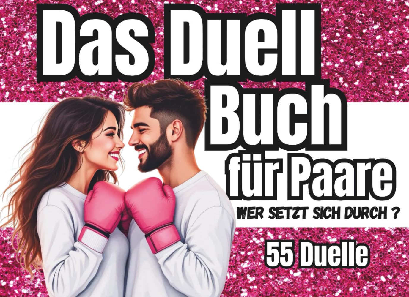 Wer setzt sich durch?: Das Spielbuch für Paare im direkten 1-gegen-1-Duell