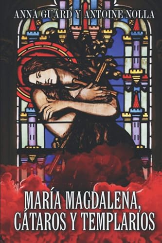 MARÍA MAGDALENA. CÁTAROS Y TEMPLARIOS (Spanish Edition)