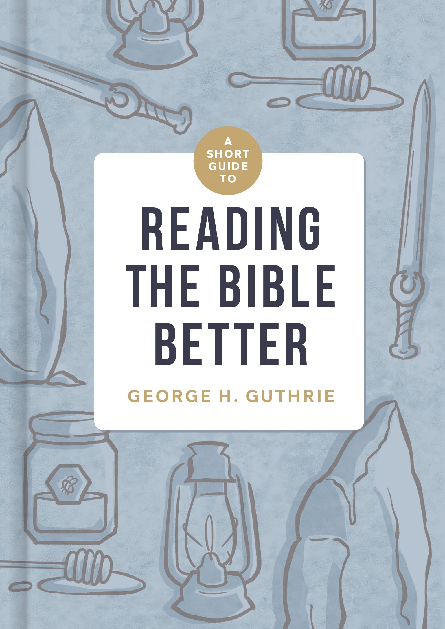 A Short Guide to Reading the Bible Better