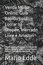 Venda Muito Online: Guia Rápido para Lucrar na Shopee, Mercado Livre e Amazon: Método simples e direto para montar sua loja digital e conquistar vendas em plataformas famosas — mesmo sem experiência