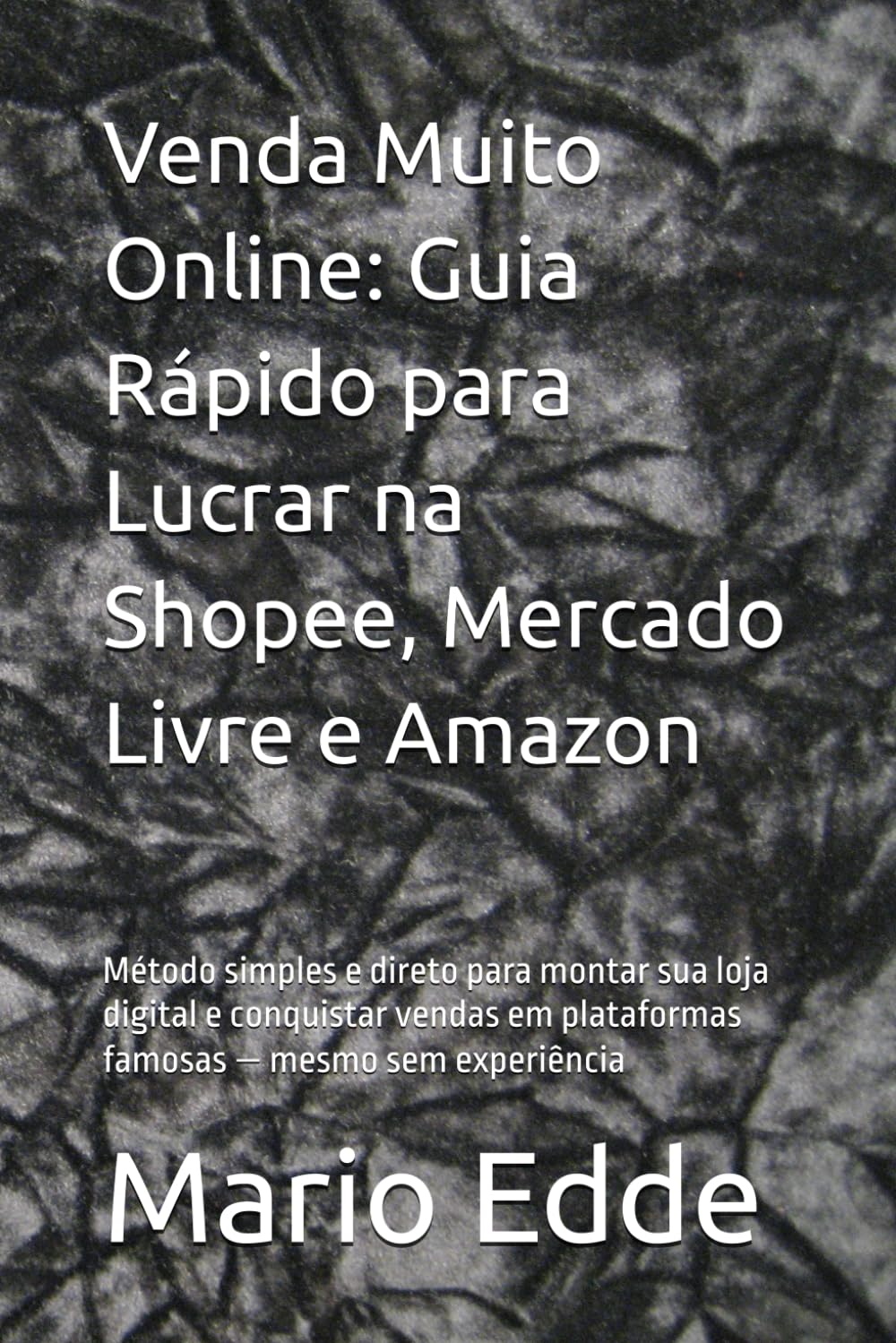 Venda Muito Online: Guia Rápido para Lucrar na Shopee, Mercado Livre e Amazon: Método simples e direto para montar sua loja digital e conquistar vendas em plataformas famosas — mesmo sem experiência