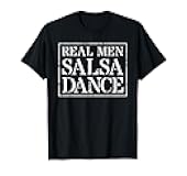 Salsa Dancing Design For Men: Real Men Salsa Dance T-Shirt