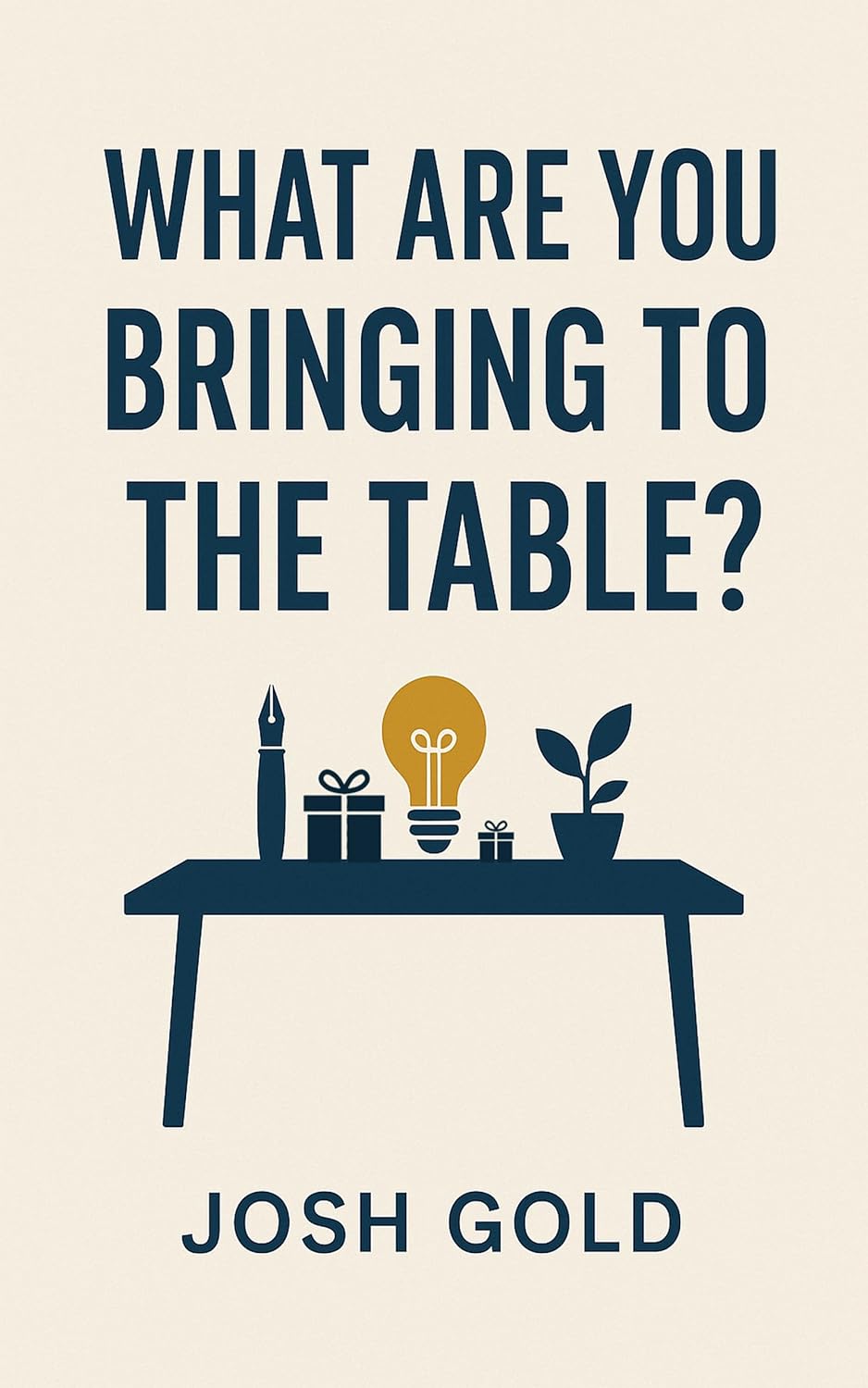 What are you bringing to the table?      Kindle Edition