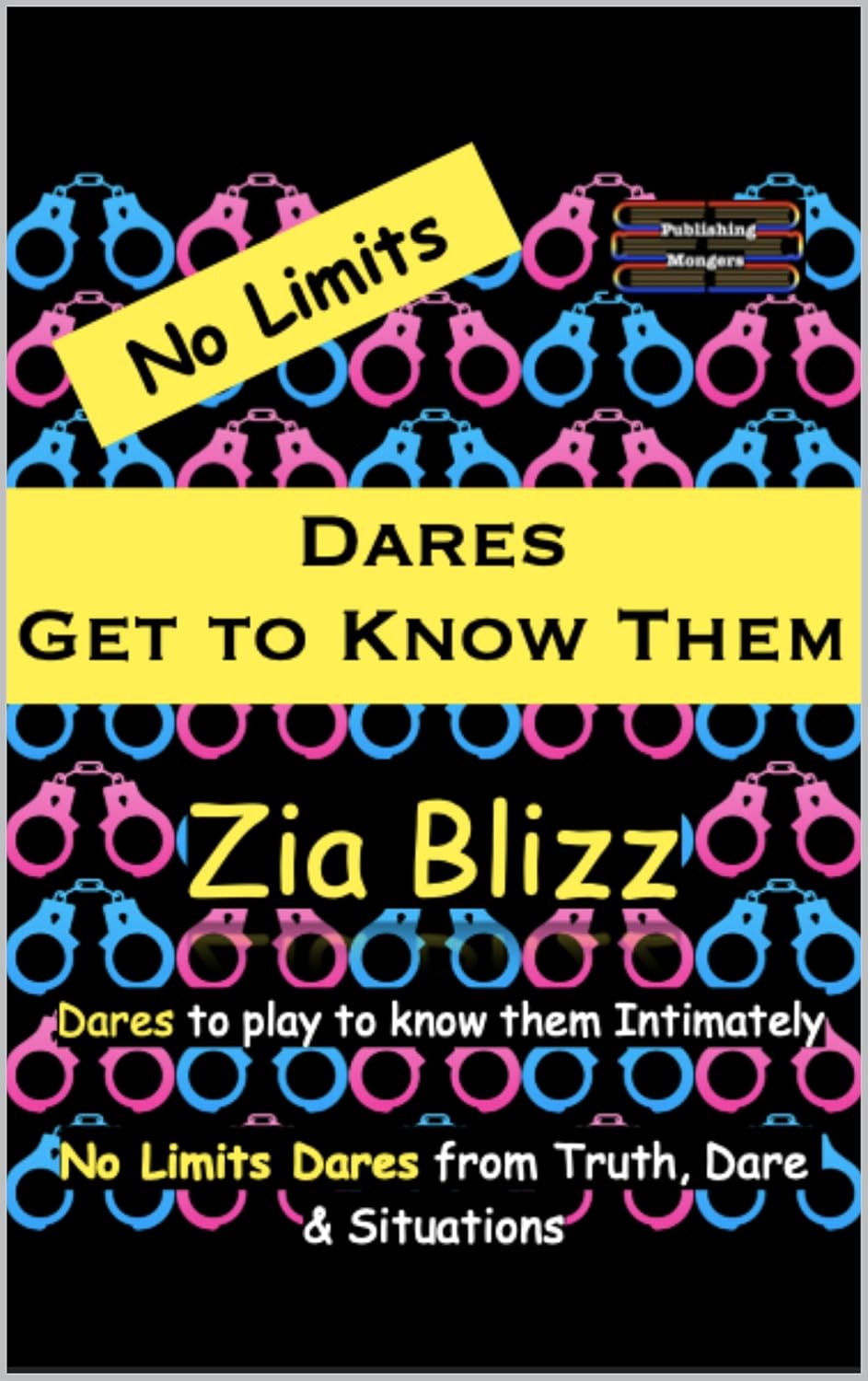 No Limits Dares - Get to Know Them: Dares to play to know them Intimately (Truth, Dare and Situations - The Drinking Games)