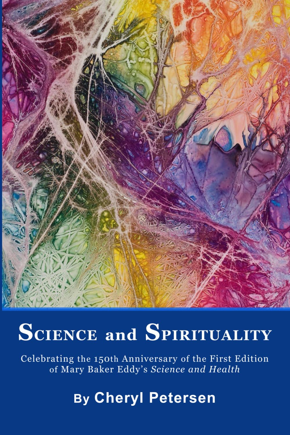 Science and Spirituality: Celebrating the 150th Anniversary of the First Edition of Mary Baker Eddy's Science and Health
