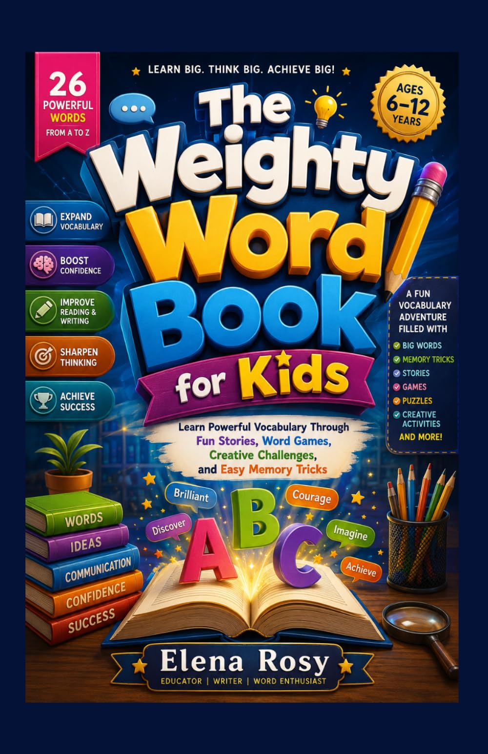 The Weighty Word Book for Kids Ages 6–12: A Fun Vocabulary Adventure Filled with Big Words, Memory Tricks, Stories, and Learning Activities