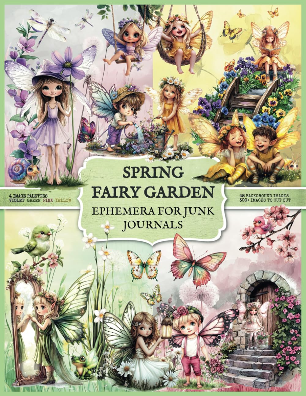 Spring Fairy Garden Ephemera For Junk Journals: 350+ Images of Fairies, Butterflies, Flowers, Houses, Objects | 8.5" x 11" Paper | Scrapbooking, ... Whimsical Things, and All Around Them)      Paperback – March 26, 2025
