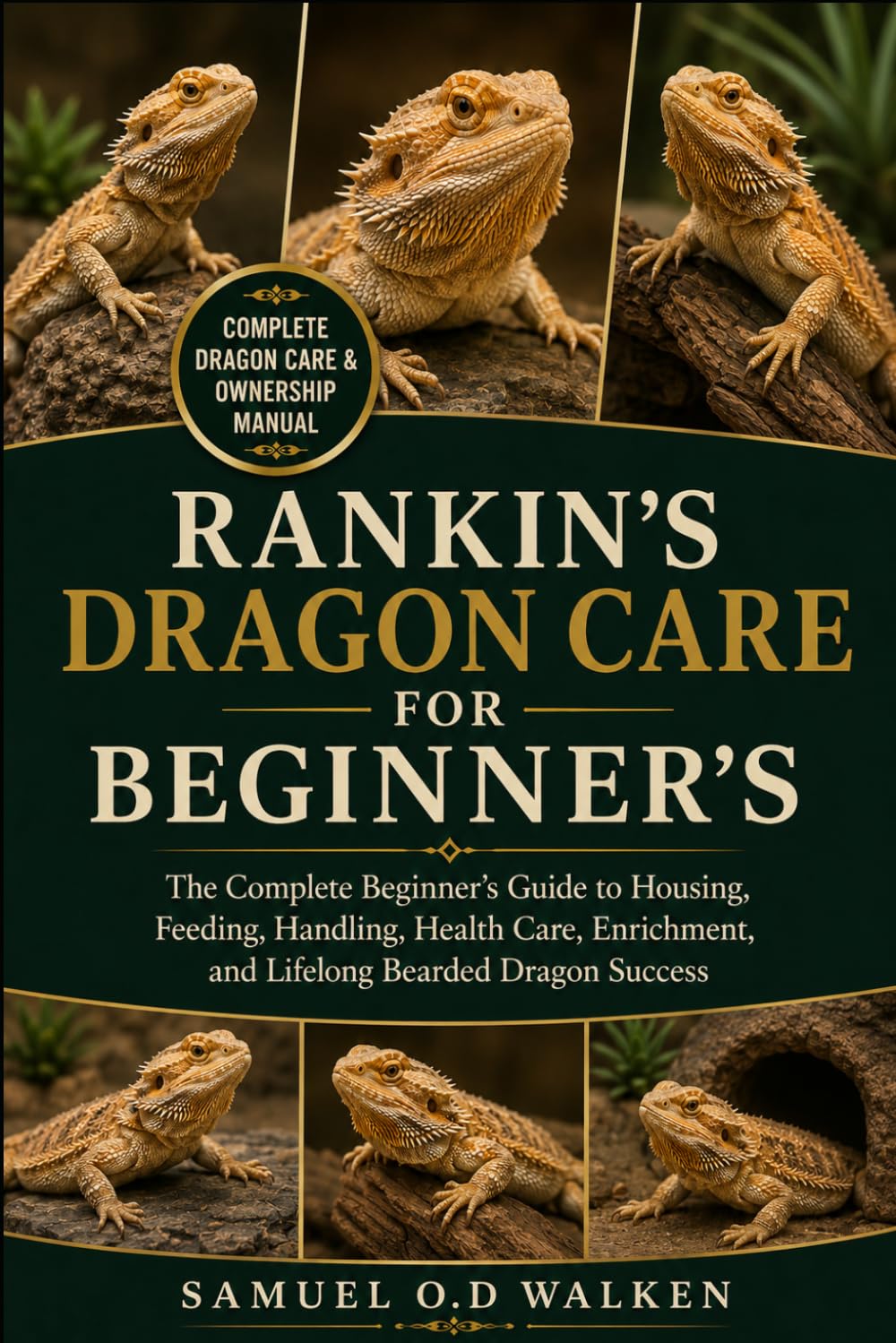 RANKIN’S DRAGON CARE FOR BEGINNER'S: The Complete Beginner’s Guide to Housing, Feeding, Handling, Health Care, Enrichment, and Lifelong Bearded Dragon Success