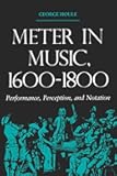Meter in Music, 1600–1800: Performance, Perception, and Notation (Music Scholarship and Performance)