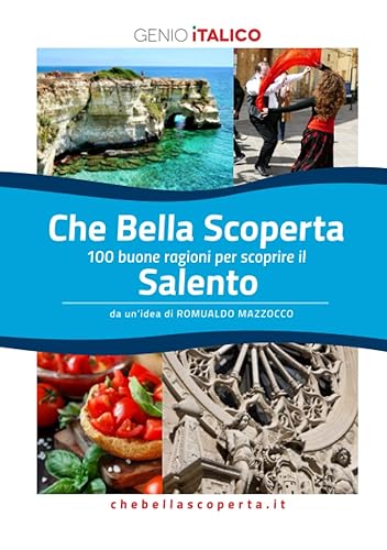 Che Bella Scoperta - 100 buone ragioni per scoprire il Salento: versione testuale non illustrata - Chebellascoperta.it