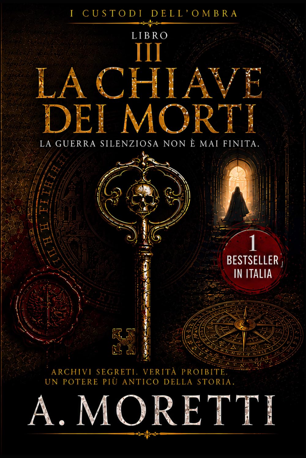 LA CHIAVE DEI MORTI: Archivi segreti, guerre invisibili e il mistero dell'Architetto che controlla i Custodi da cinque secoli (I CUSTODI DELL'OMBRA LIBRO III)