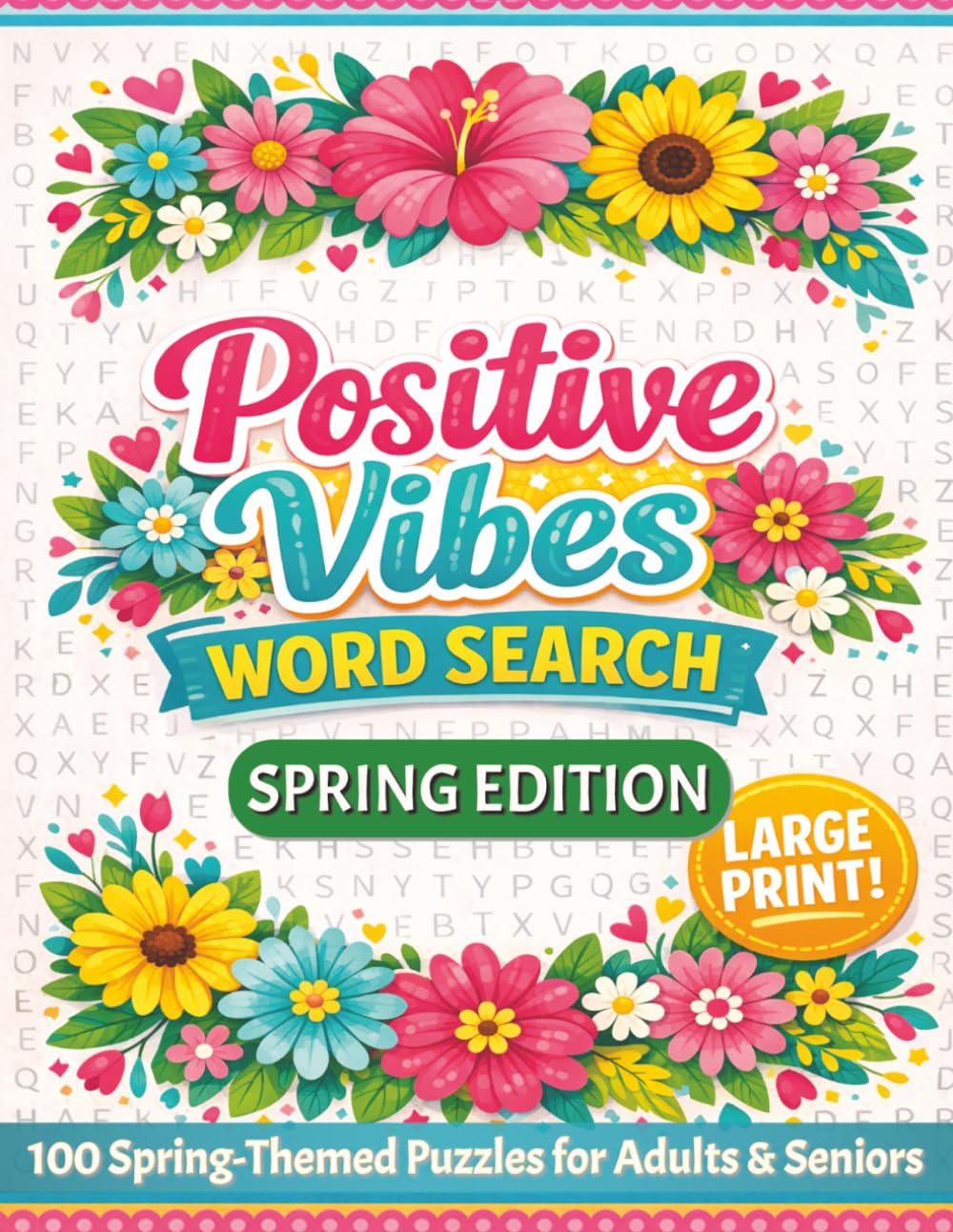 Spring Word Search Book for Adults & Seniors: 100 Large Print Word Search Puzzles with Solutions and Uplifting Words (Positive Vibes Word Search)