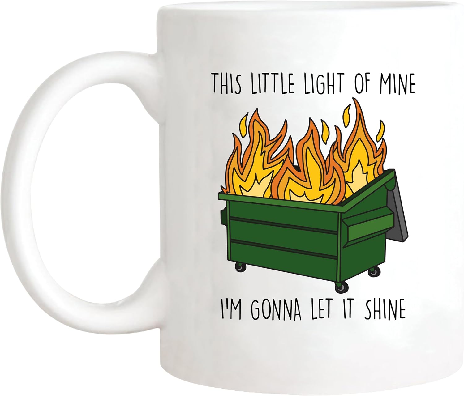 Funny Dumpster Fire Mug, This Little Light Of Mine I'm Gonna Let It Shine, Sarcastic Quote, Gift for Woman Man, 11oz Ceramic Coffee Mug/Tea Cup - Image 2