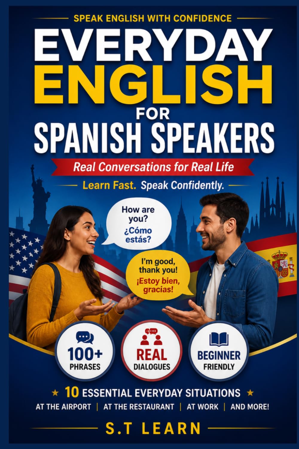 Everyday English for Spanish Speakers: Real Conversations for Real Life: Learn to Speak Conversational English in 10 Essential Everyday Situations — A Bilingual English/Spanish Guide for Beginners