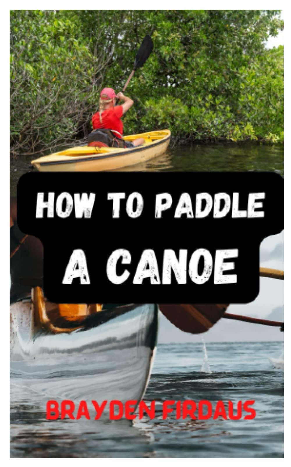 How To Paddle A Canoe: Absolute Guide For Beginners