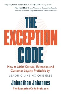 The Exception Code: How to Make Culture, Retention, and Customer Loyalty Profitable by Leading Like No One Else