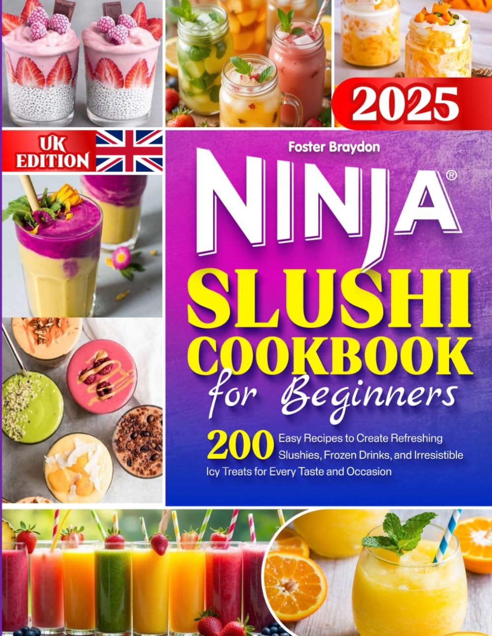 Ninja Slushi Cookbook for Beginners UK: 200 Easy Recipes to Create Refreshing Slushies, Frozen Drinks, and Irresistible Icy Treats for Every Taste and Occasion