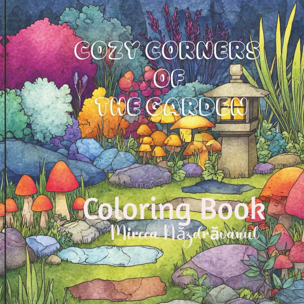 Cozy Corners of the Garden: A Relaxing Coloring Book of Peaceful Little Garden Hideaways