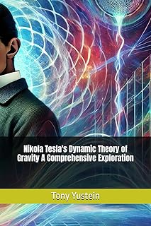 Nikola Tesla's Dynamic Theory of Gravity A Comprehensive Exploration