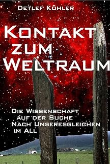 Kontakt zum Weltraum: Die Wissenschaft auf der Suche nach Unseresgleichen im All (German Edition)