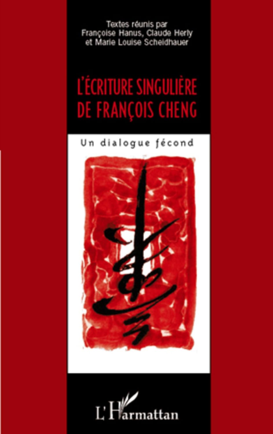 L'écriture singuliÈre de françois cheng - un dialogue fécond (French Edition)
