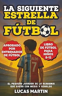 La Siguiente Estrella del Fútbol: El Pequeño Futbolista Que Sueña Con Ser Como Messi y Ronaldo: Libros de Fútbol Para Niños 8-12