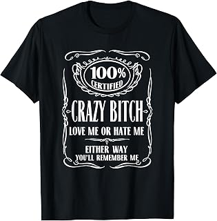 100% Certified Bitch Love me or Hate me Either Way T-Shirt T-Shirt