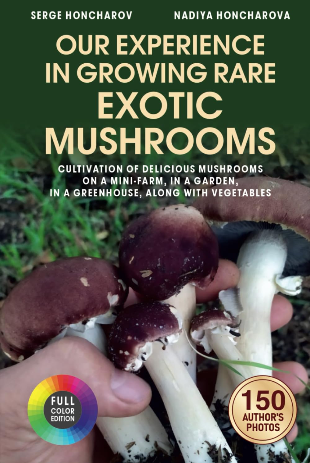 Our Experience in Growing Rare Exotic Mushrooms: Cultivation of Delicious Mushrooms on a Mini-Farm, in a Garden, in a Greenhouse, along with ... ... mushrooms at home and on the farm)