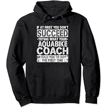 Try Doing What Your Aquabike Coach Told You Motivational Pullover Hoodie