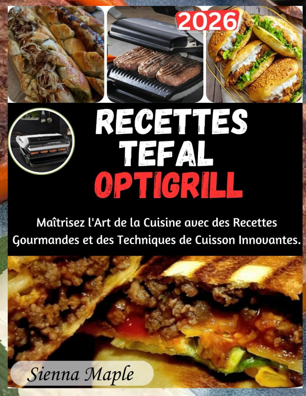 RECETTES TEFAL OPTIGRILL: Maîtrisez l'Art de la Cuisine avec des Recettes Gourmandes et des Techniques de Cuisson Innovantes.