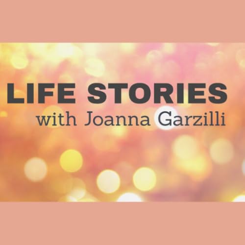 LIFE STORIES with Joanna Garzilli