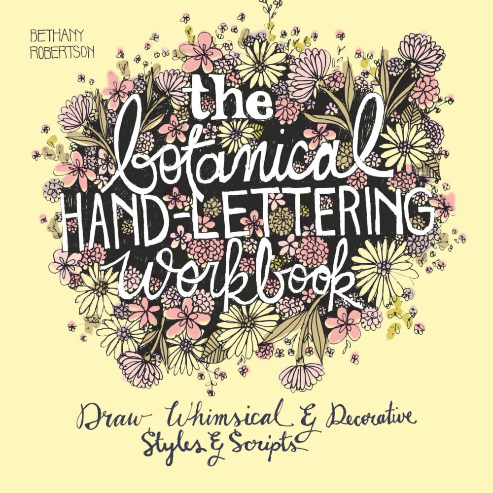 The Botanical Hand Lettering Workbook: Draw Whimsical and Decorative Styles and Scripts