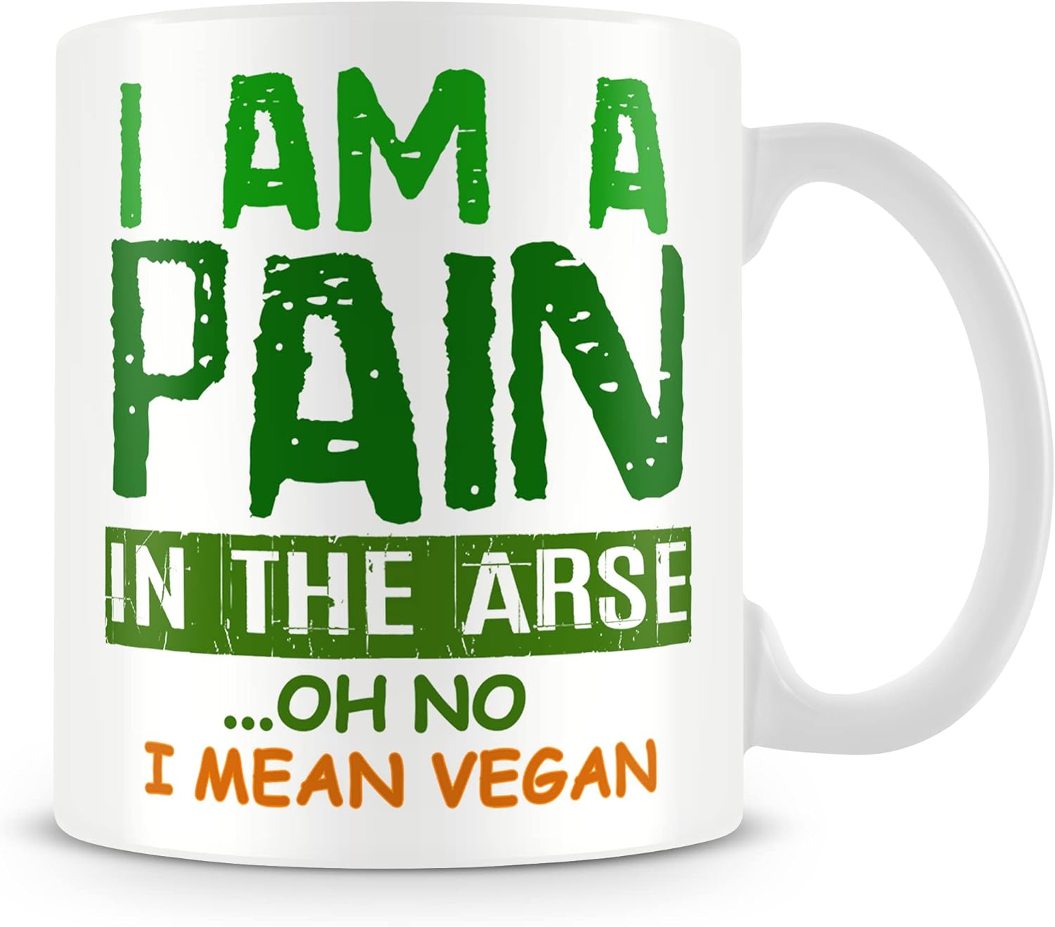 Mug/Gift for Vegans/Vegetarians - I Am A Pain in The Arse. Oh No I Mean Vegan