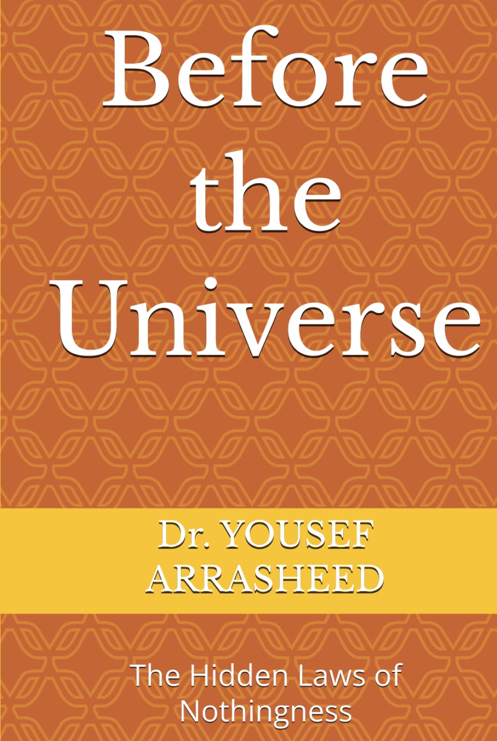 Before the Universe: The Hidden Laws of Nothingness (COSMIC EVOLUTION THEORY SERIES)