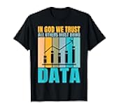 In God we trust all Others must bring Data Joke Data Analyst T-Shirt
