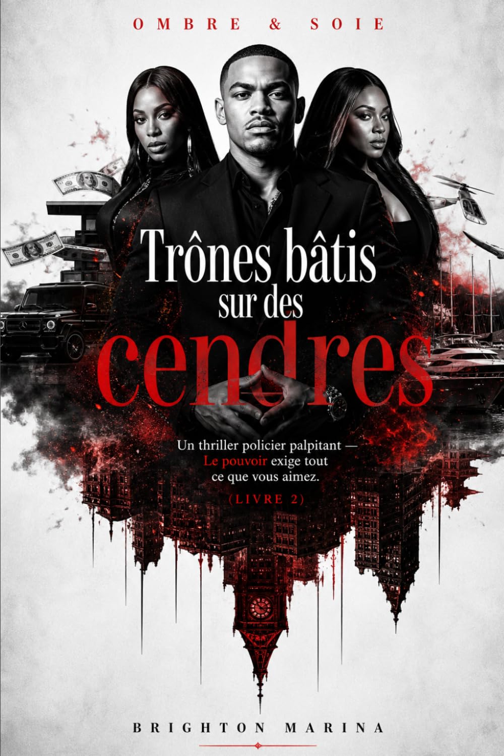 Trônes bâtis sur des cendres: Un thriller policier palpitant — Le pouvoir exige tout ce que vous aimez (Livre 2) (OMBRE & SOIE)