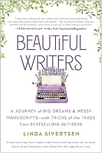 Beautiful Writers: A Journey of Big Dreams and Messy Manuscripts--with Tricks of the Trade from Bestselling Authors