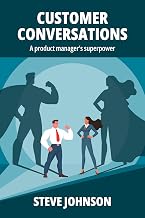 Customer Conversations: A Product Manager’s Superpower