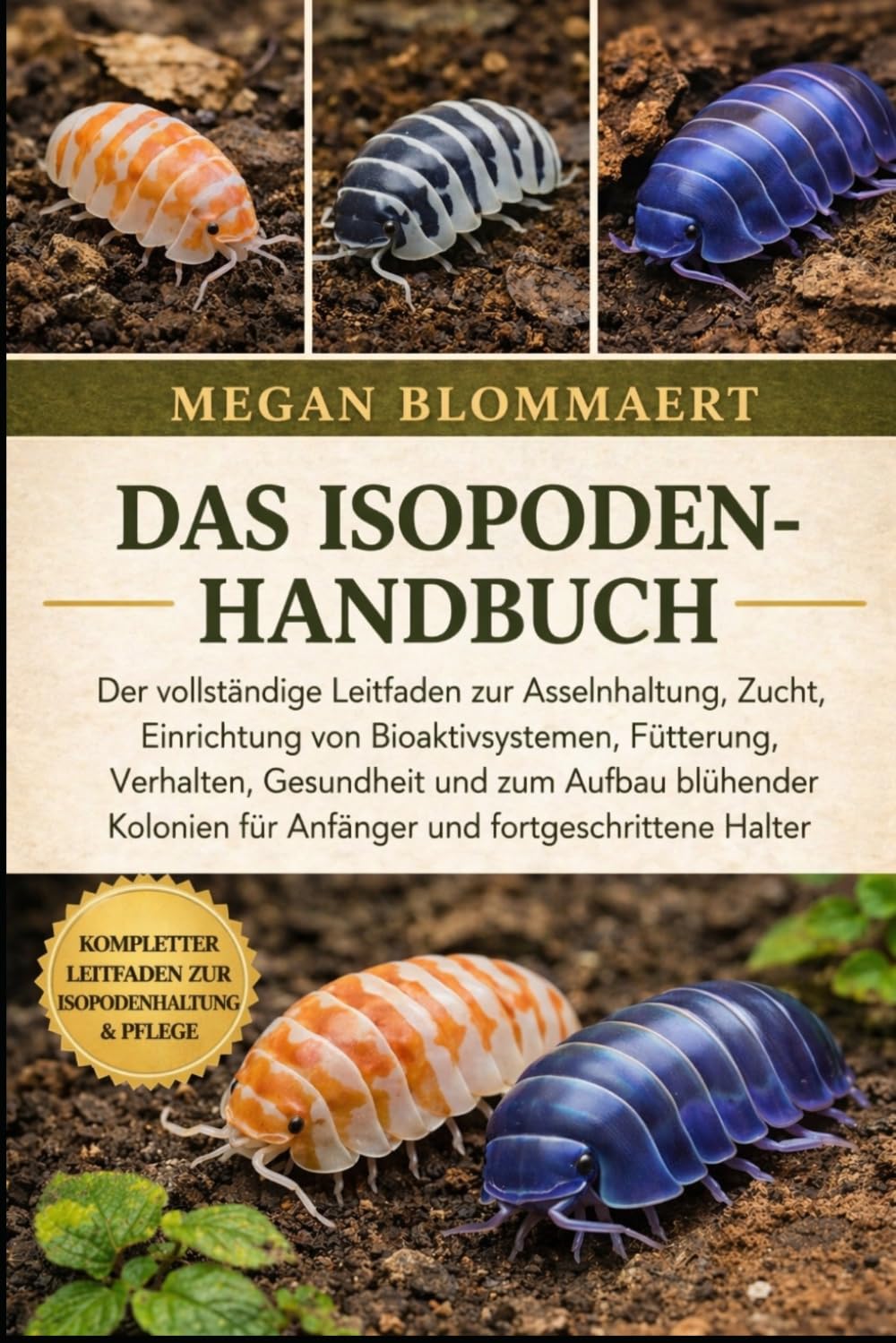 DAS ISOPODEN-HANDBUCH: Der vollständige Leitfaden zur Asselnhaltung, Zucht, Einrichtung von Bioaktivsystemen, Fütterung, Verhalten, Gesundheit und zum ... für Anfänger und fortgeschrittene Halter