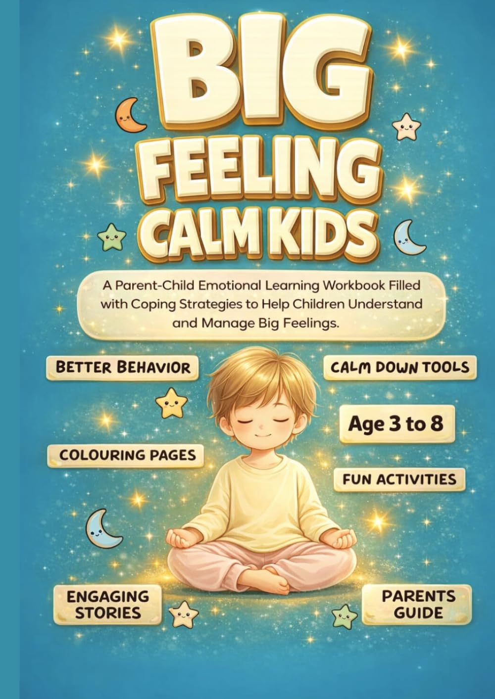 Big Feelings Calm Kids: A Parent Child Emotional Learning Workbook Having Coping Strategies to Help children Understand and Manage Big Feelings.