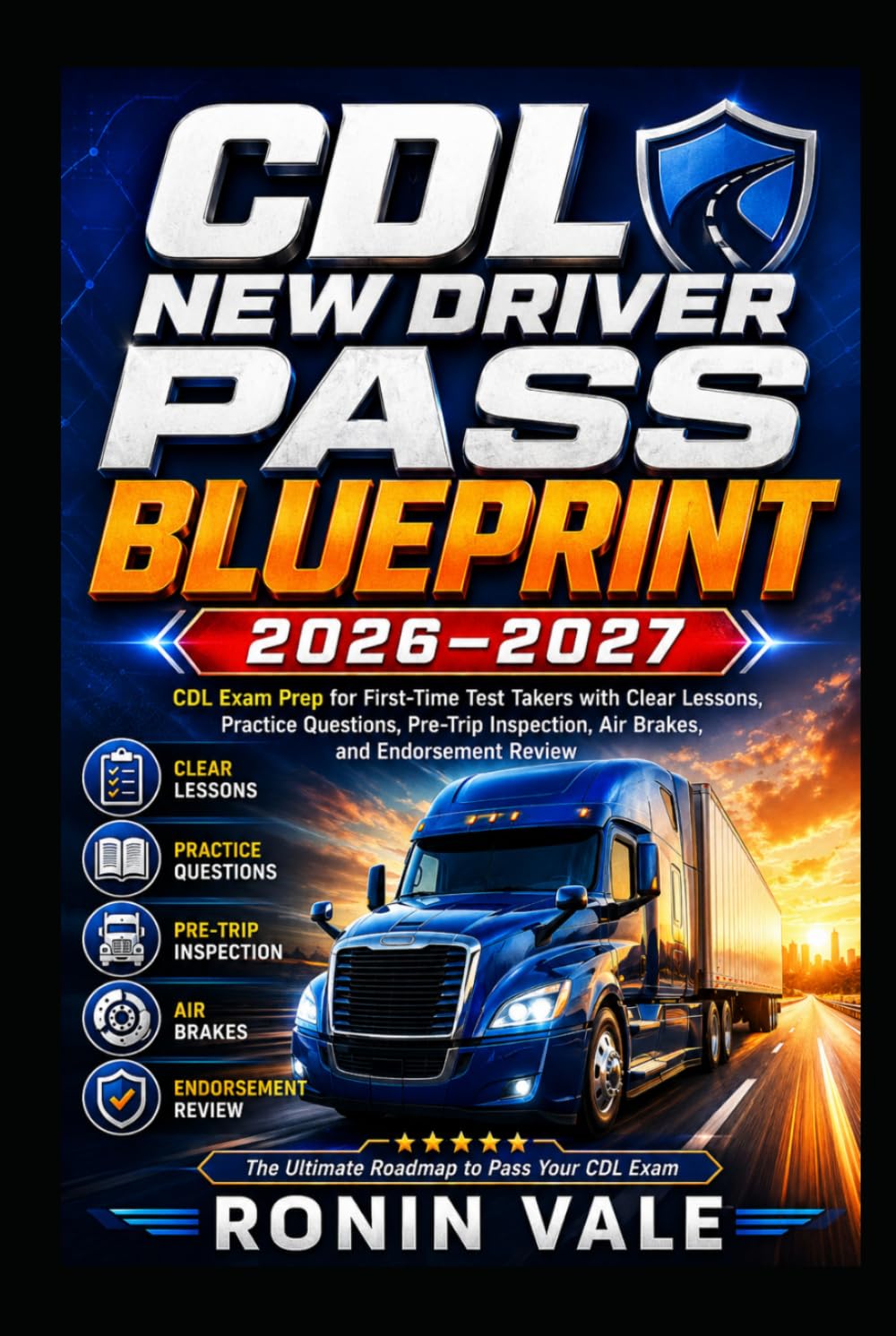 CDL New Driver Pass Blueprint 2026–2027: CDL Exam Prep for First-Time Test Takers with Clear Lessons, Practice Questions, Pre-Trip Inspection, Air Brakes, and Endorsement Review