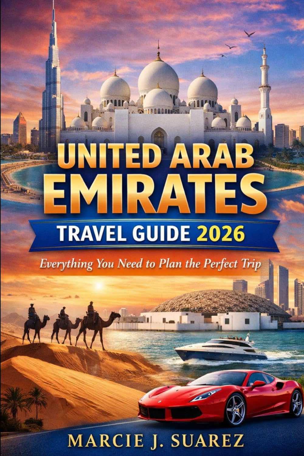 United Arab Emirates Travel Guide 2026: Everything You Need to Plan the Perfect Trip