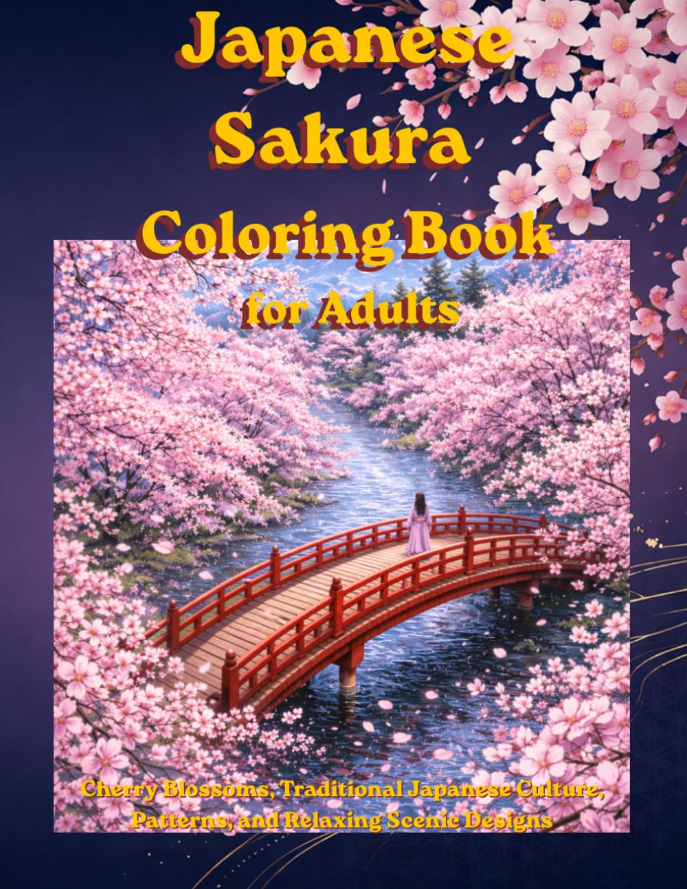 Japanese Sakura Coloring Book for Adults: Cherry Blossoms, Traditional Japanese Culture, Patterns, and Relaxing Scenic Designs