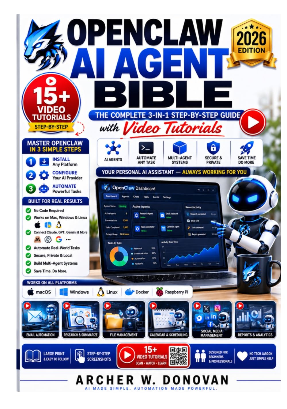 OPENCLAW AI AGENT BIBLE: The Complete 3-in-1 Step-by-Step Guide with Video Tutorials to Install, Configure, & Automate Your Personal AI Assistant on Mac, Windows, and Linux - For Beginners, No Code
