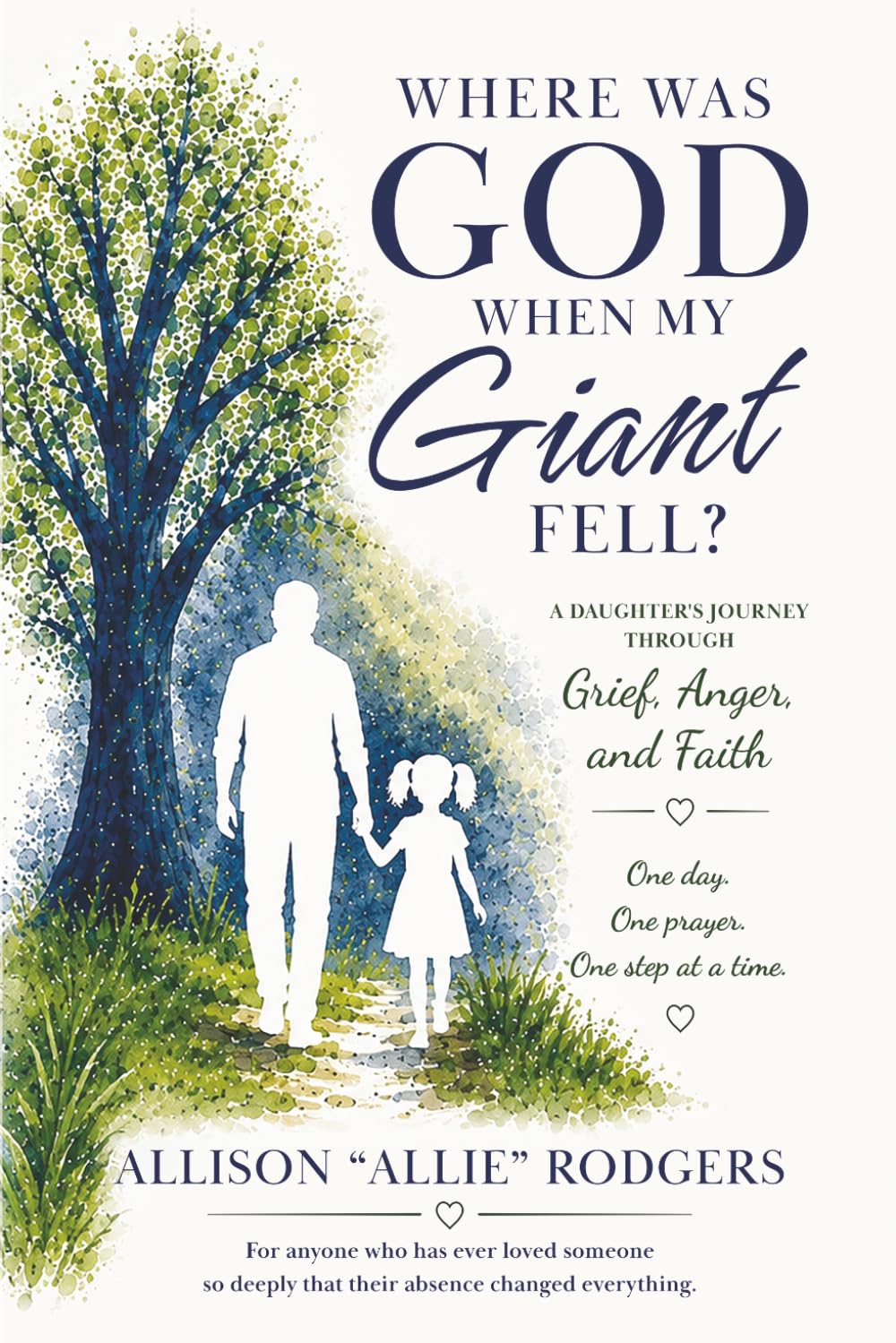 Where Was God When My Giant Fell?: A Daughter’s Journey Through Grief, Anger, and Faith